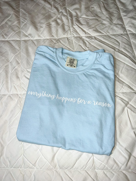 Everything happens for a reason tee